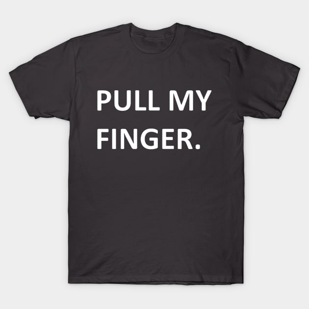 Pull My Finger funny design T-Shirt by Battlefoxx Living Earth